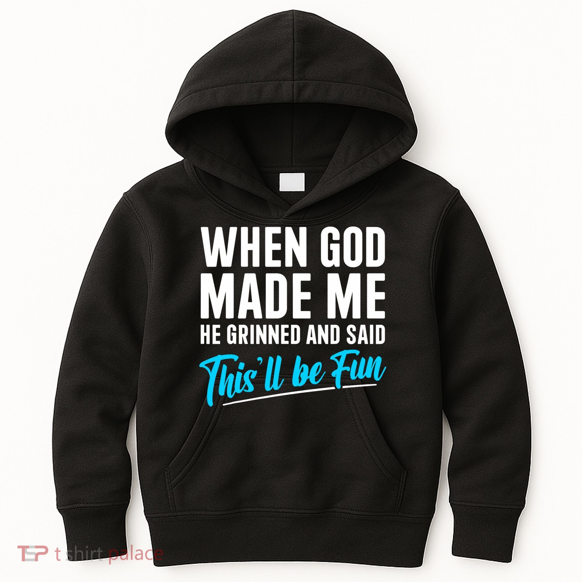 When God Made Me He Grinned and Said This Will Be Fun  Kids Hoodie