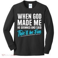 When God Made Me He Grinned and Said This Will Be Fun  Kids Long Sleeve Shirt thumb 0