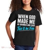 When God Made Me He Grinned and Said This Will Be Fun  Kids T-Shirt thumb 2
