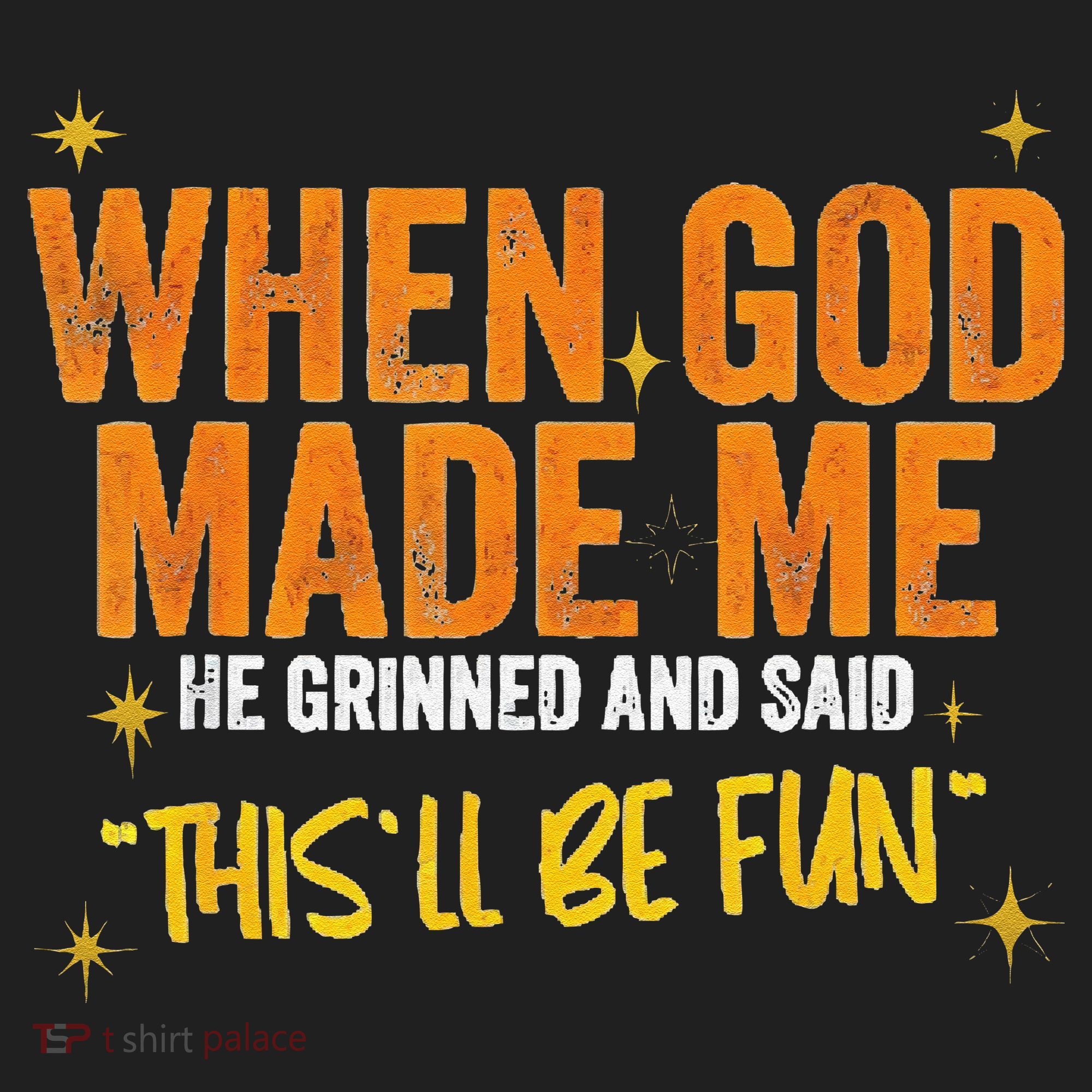 When God Made Me He Said This Will Be Fun Funny Quote Women's Sweatshirt