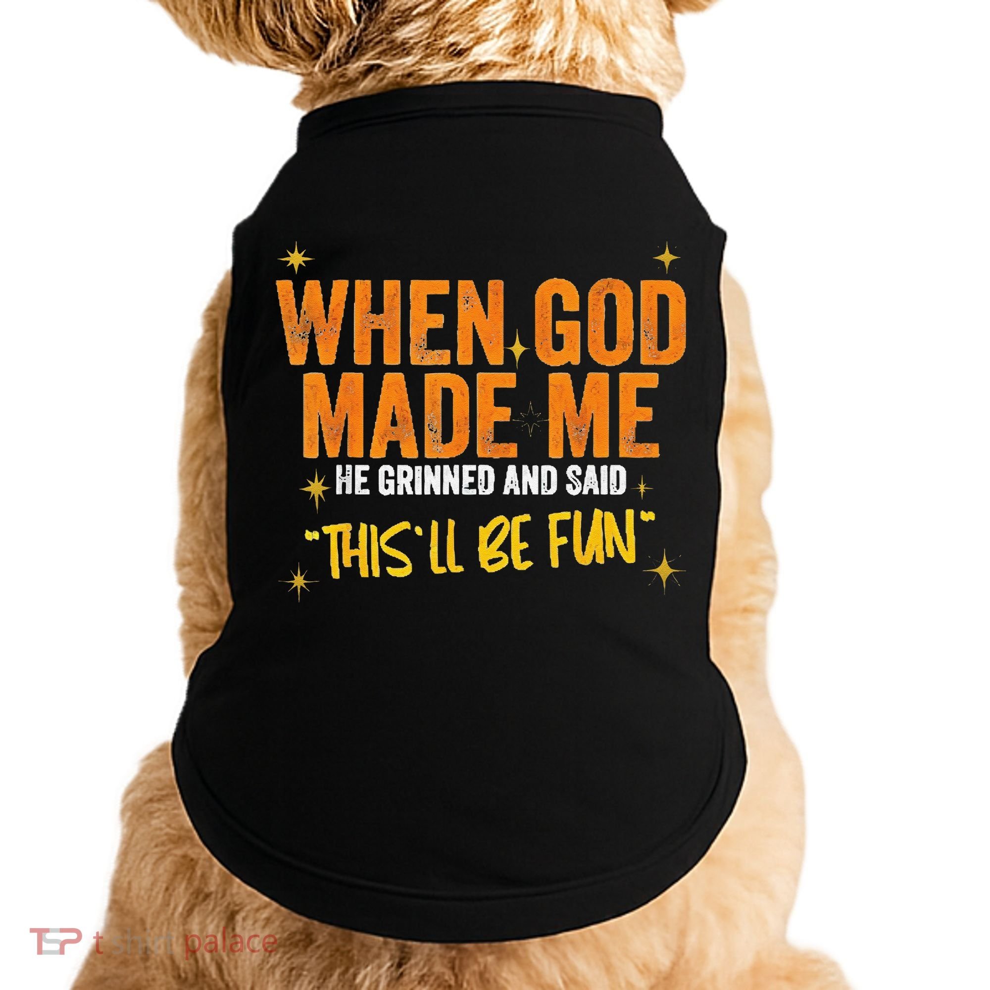 When God Made Me He Said This Will Be Fun Funny Quote Doggie Tank