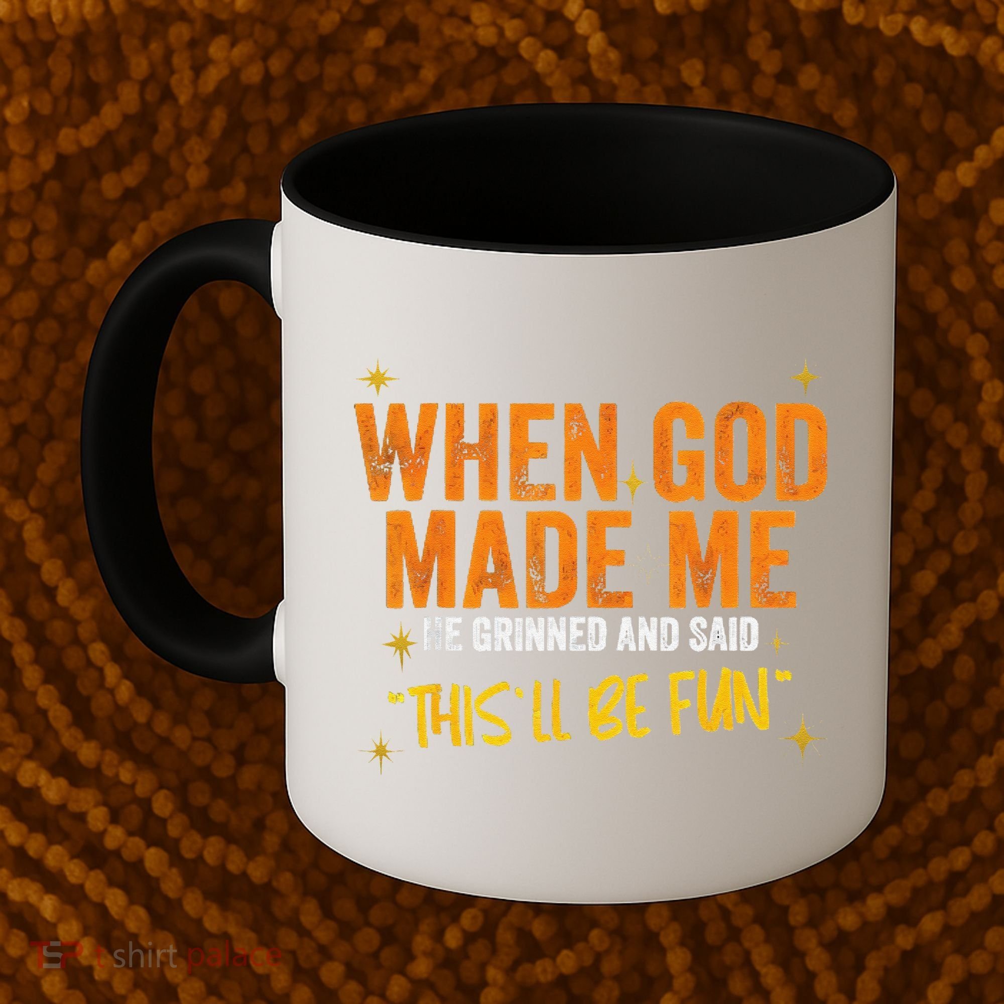 When God Made Me He Said This Will Be Fun Funny Quote Coffee Mug