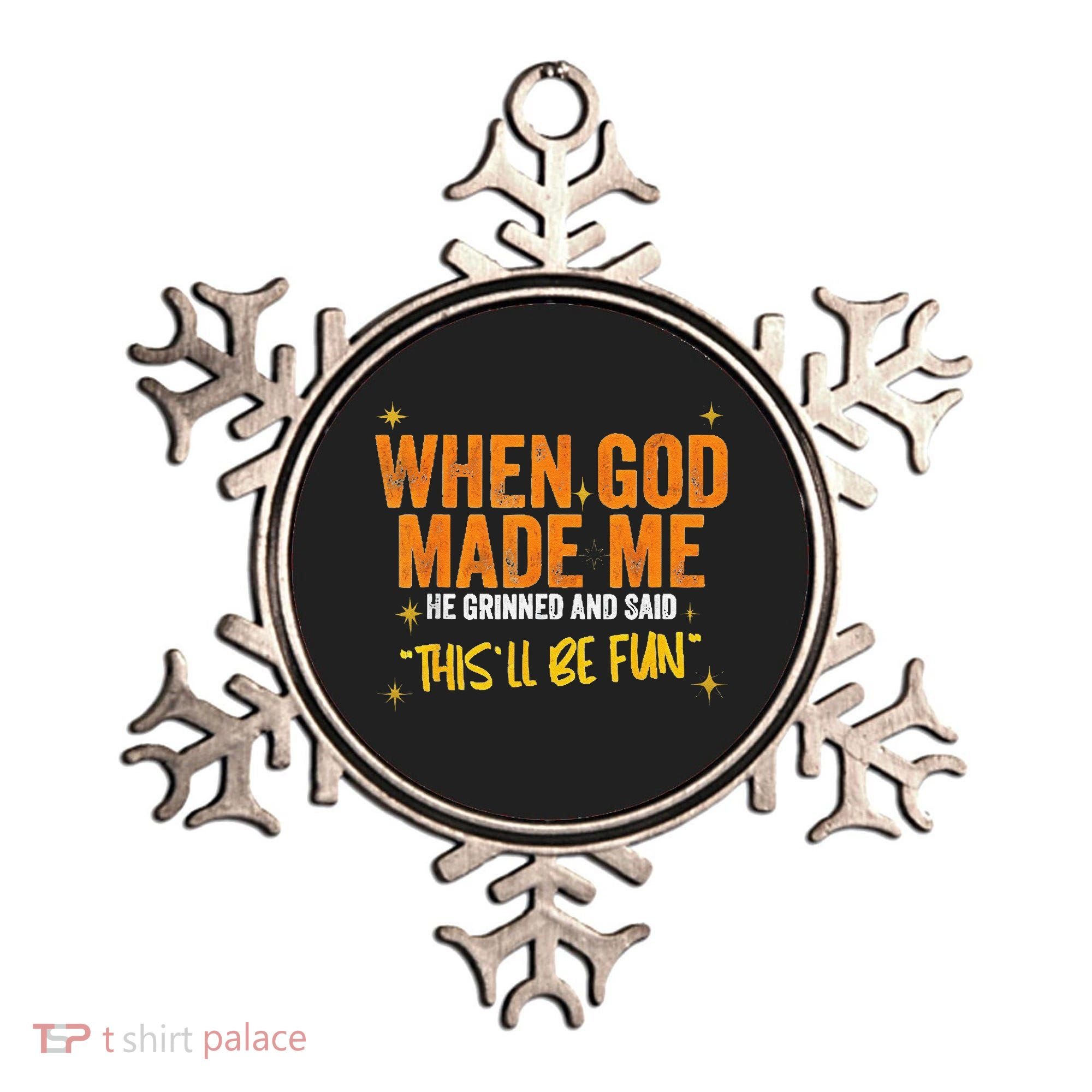 When God Made Me He Said This Will Be Fun Funny Quote Ornament