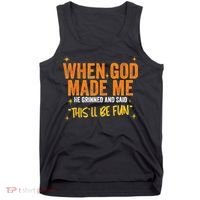 When God Made Me He Said This Will Be Fun Funny Quote Tank Top thumb 0