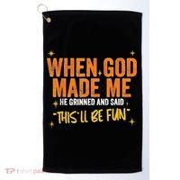 When God Made Me He Said This Will Be Fun Funny Quote Golf Towel thumb 0