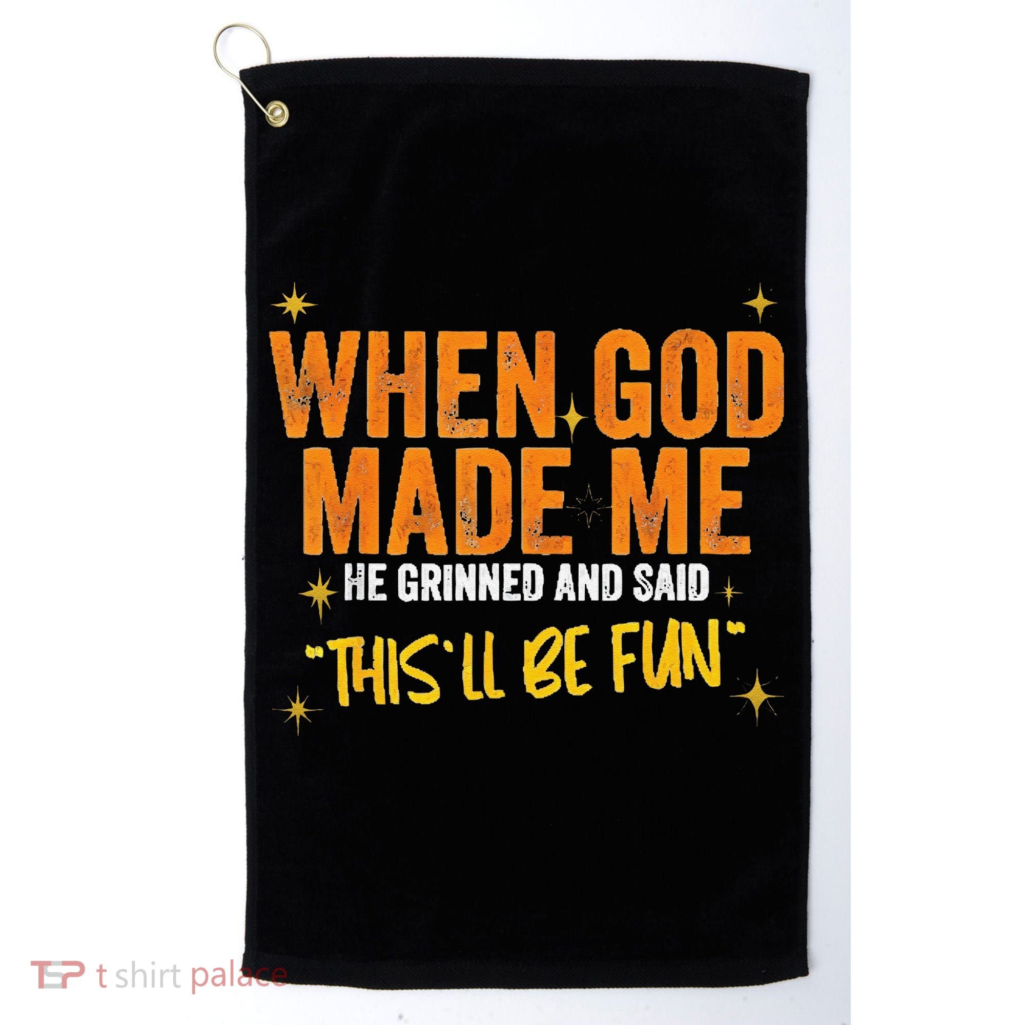 When God Made Me He Said This Will Be Fun Funny Quote Golf Towel