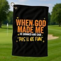 When God Made Me He Said This Will Be Fun Funny Quote Golf Towel thumb 1