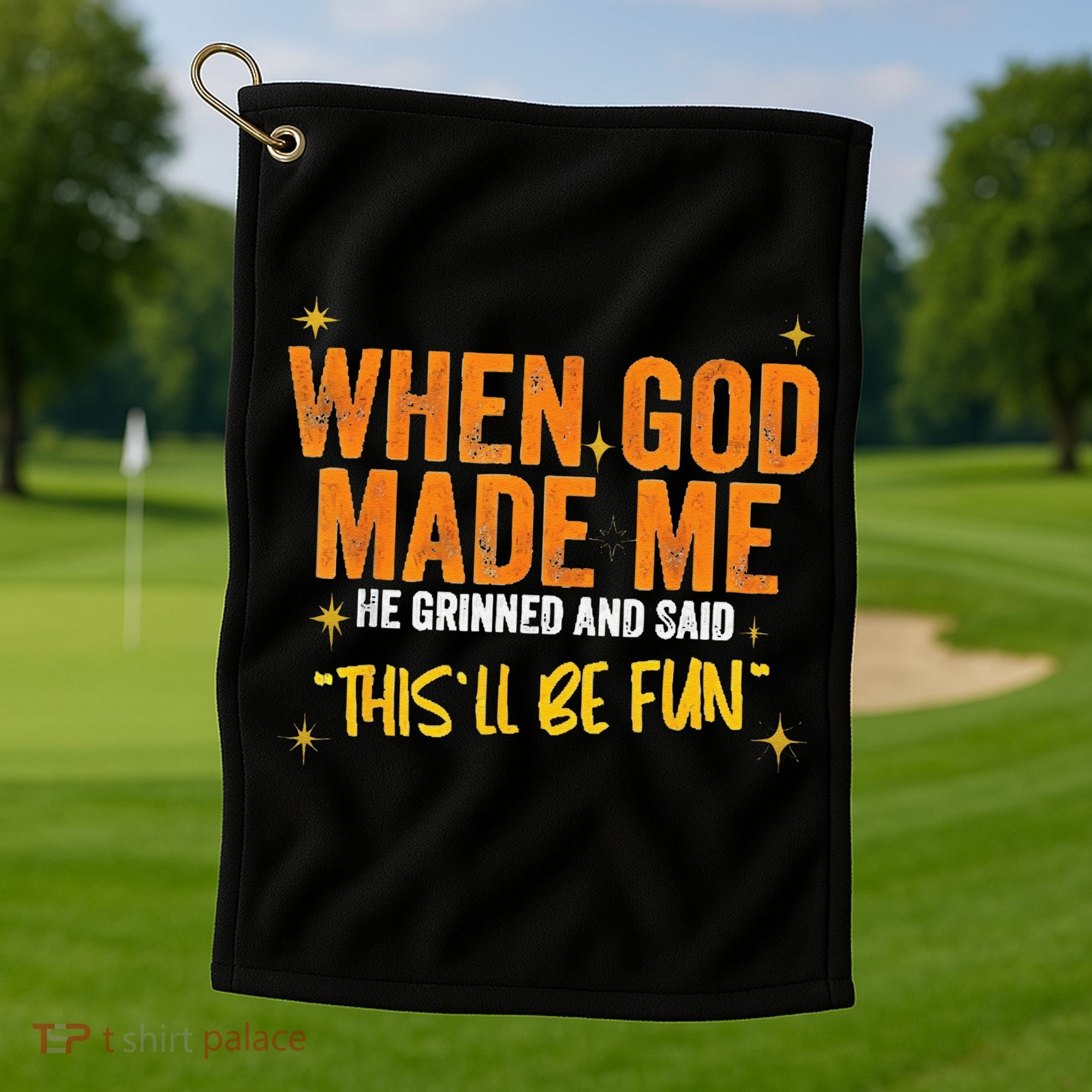 When God Made Me He Said This Will Be Fun Funny Quote Golf Towel