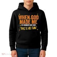 When God Made Me He Said This Will Be Fun Funny Quote Kids Hoodie thumb 4
