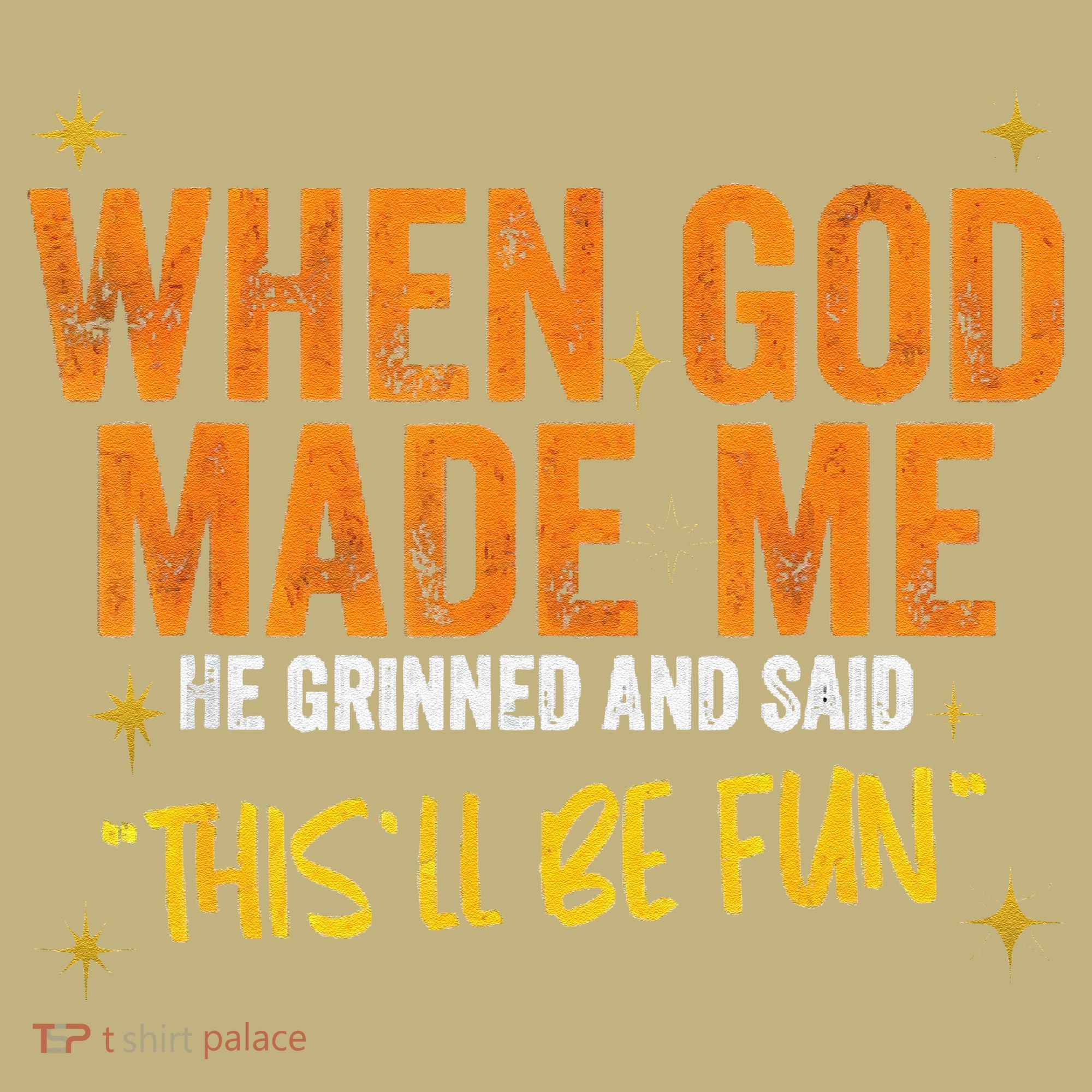 When God Made Me He Said This Will Be Fun Funny Quote Long Sleeve Shirt