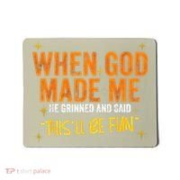 When God Made Me He Said This Will Be Fun Funny Quote Mousepad thumb 0