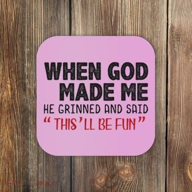 When God Made Me He Grinned And Said This Will Be Fun Coaster