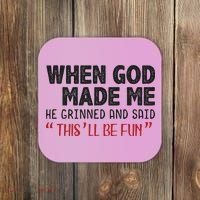 When God Made Me He Grinned And Said This Will Be Fun Coaster thumb 0