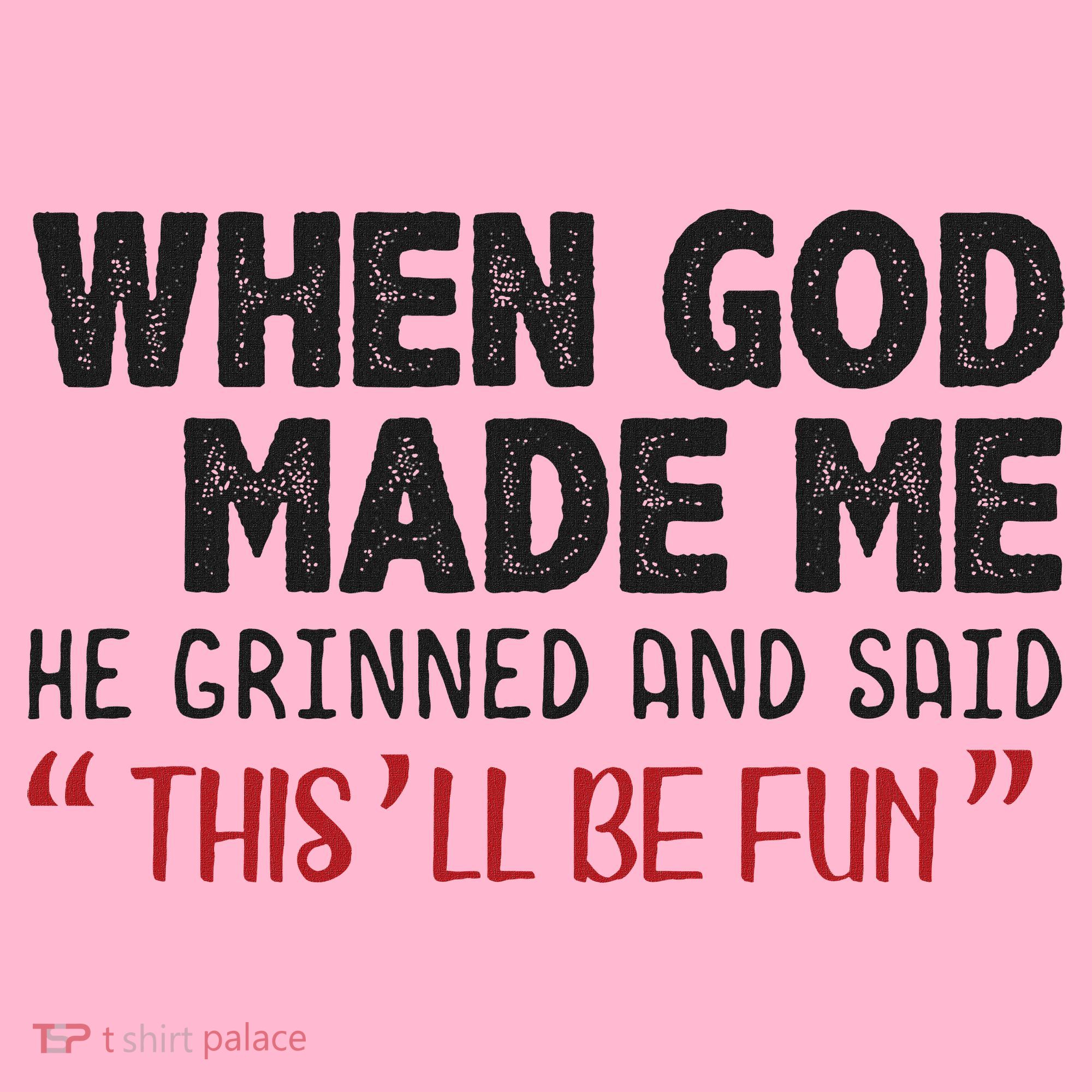 When God Made Me He Grinned And Said This Will Be Fun Coaster