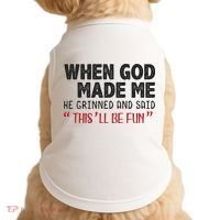 When God Made Me He Grinned And Said This Will Be Fun Doggie Tank thumb 0