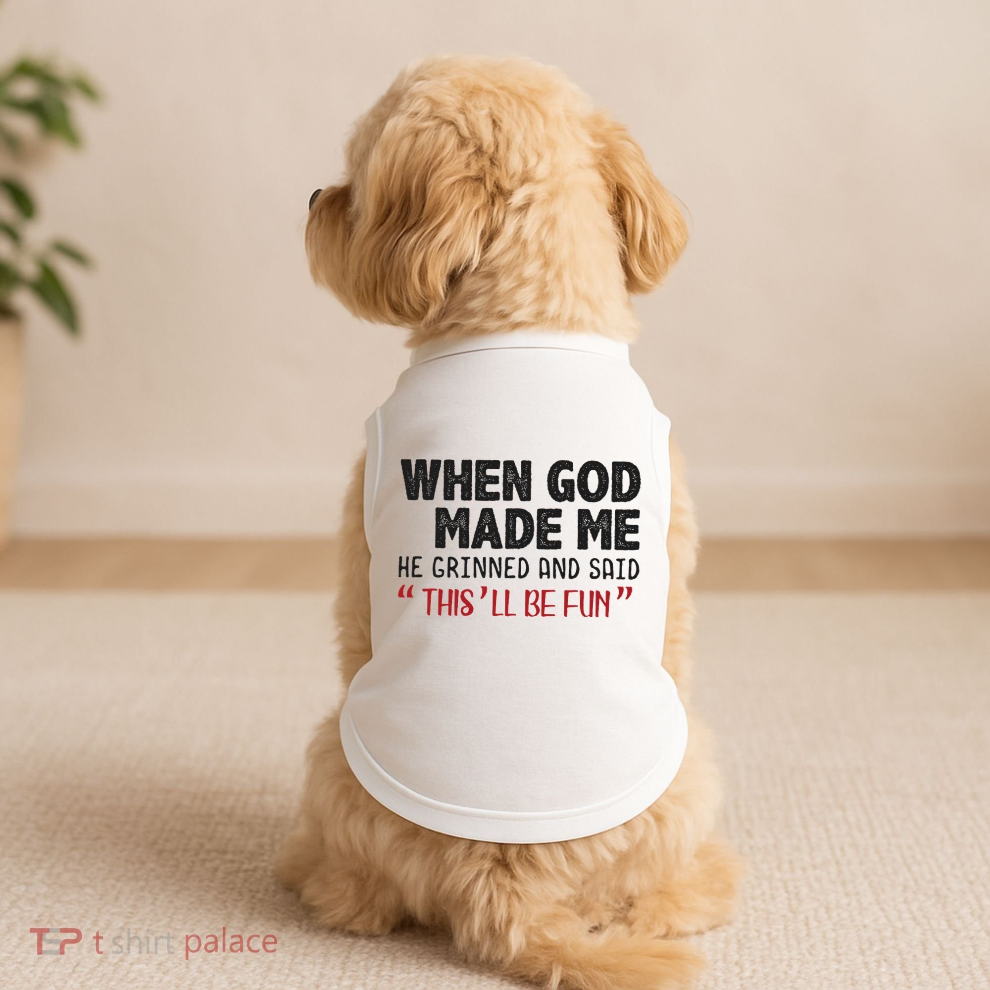 When God Made Me He Grinned And Said This Will Be Fun Doggie Tank