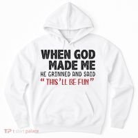 When God Made Me He Grinned And Said This Will Be Fun Hoodie thumb 0