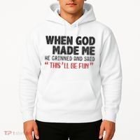 When God Made Me He Grinned And Said This Will Be Fun Hoodie thumb 2