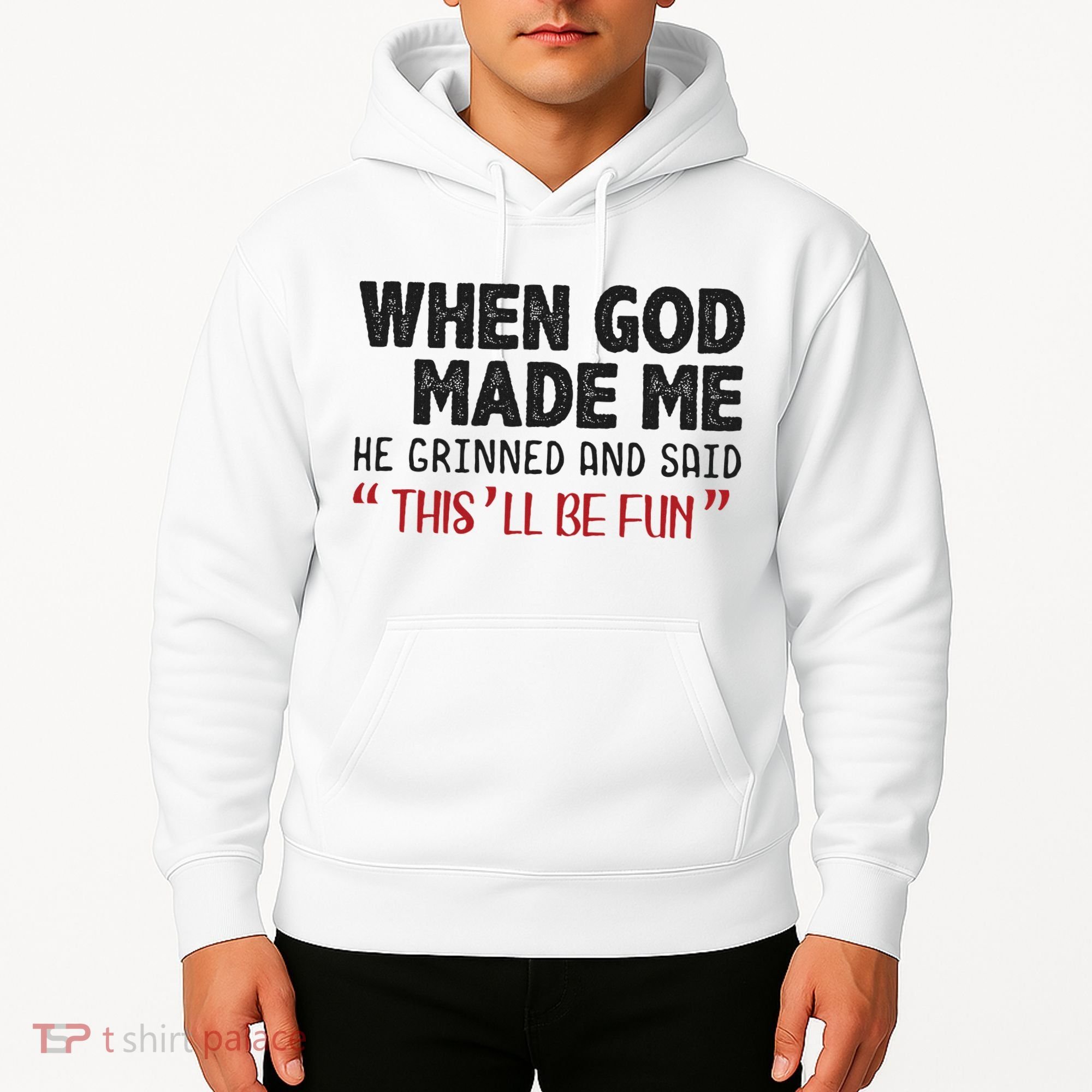 When God Made Me He Grinned And Said This Will Be Fun Hoodie
