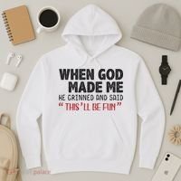 When God Made Me He Grinned And Said This Will Be Fun Hoodie thumb 3