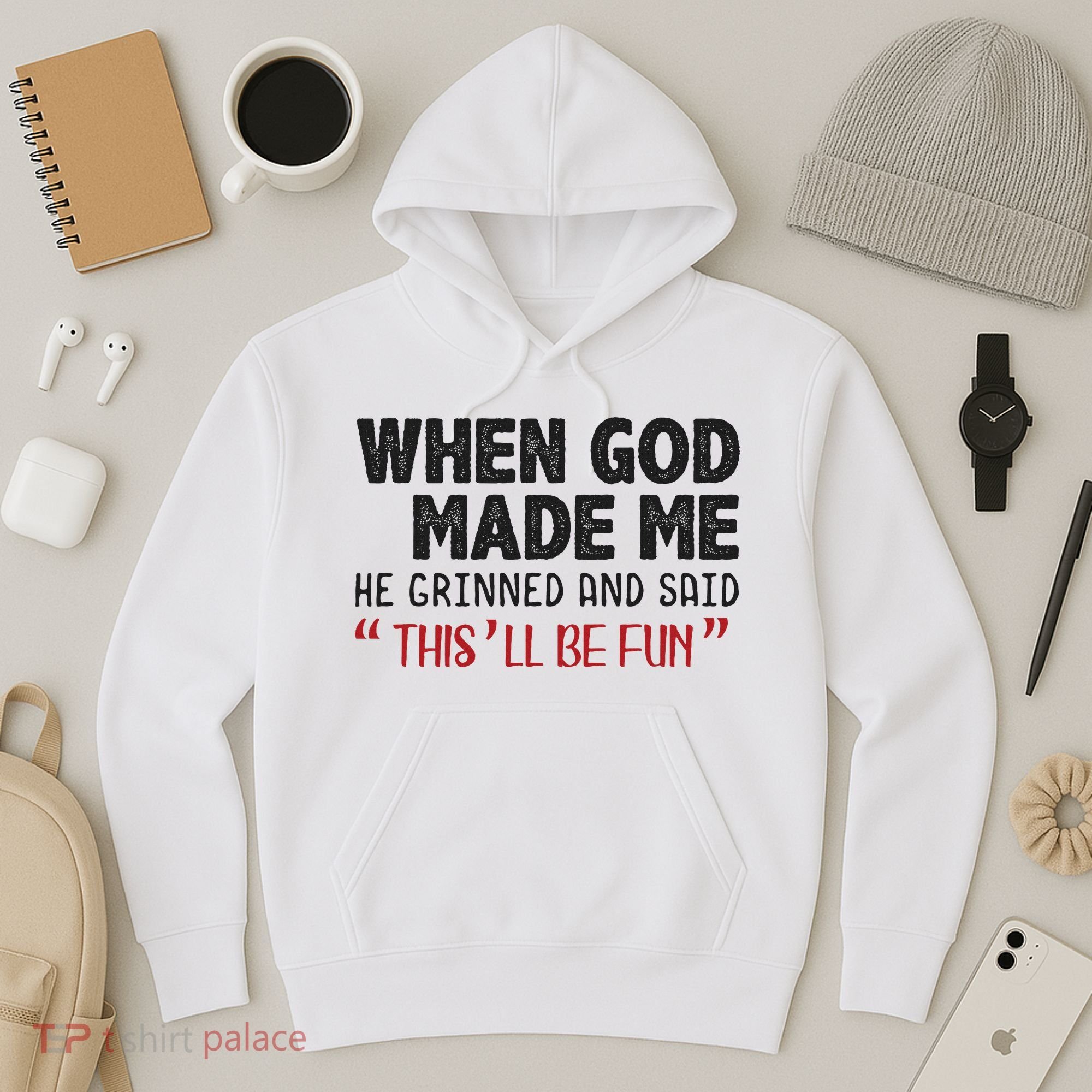 When God Made Me He Grinned And Said This Will Be Fun Hoodie