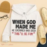 When God Made Me He Grinned And Said This Will Be Fun Hoodie thumb 4