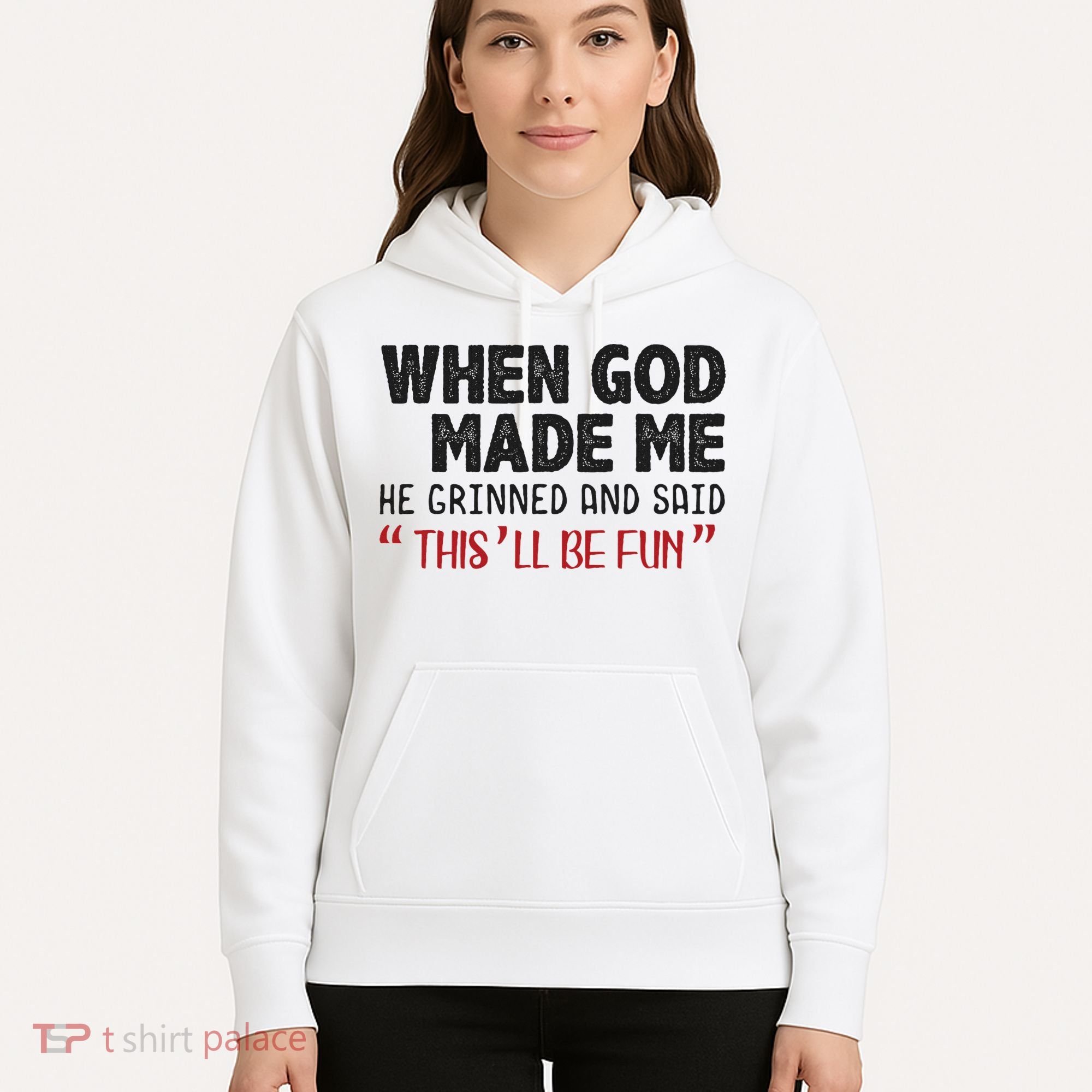 When God Made Me He Grinned And Said This Will Be Fun Hoodie
