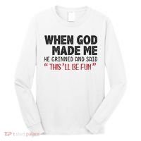 When God Made Me He Grinned And Said This Will Be Fun Long Sleeve Shirt thumb 0