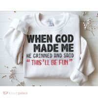 When God Made Me He Grinned And Said This Will Be Fun Sweatshirt thumb 2