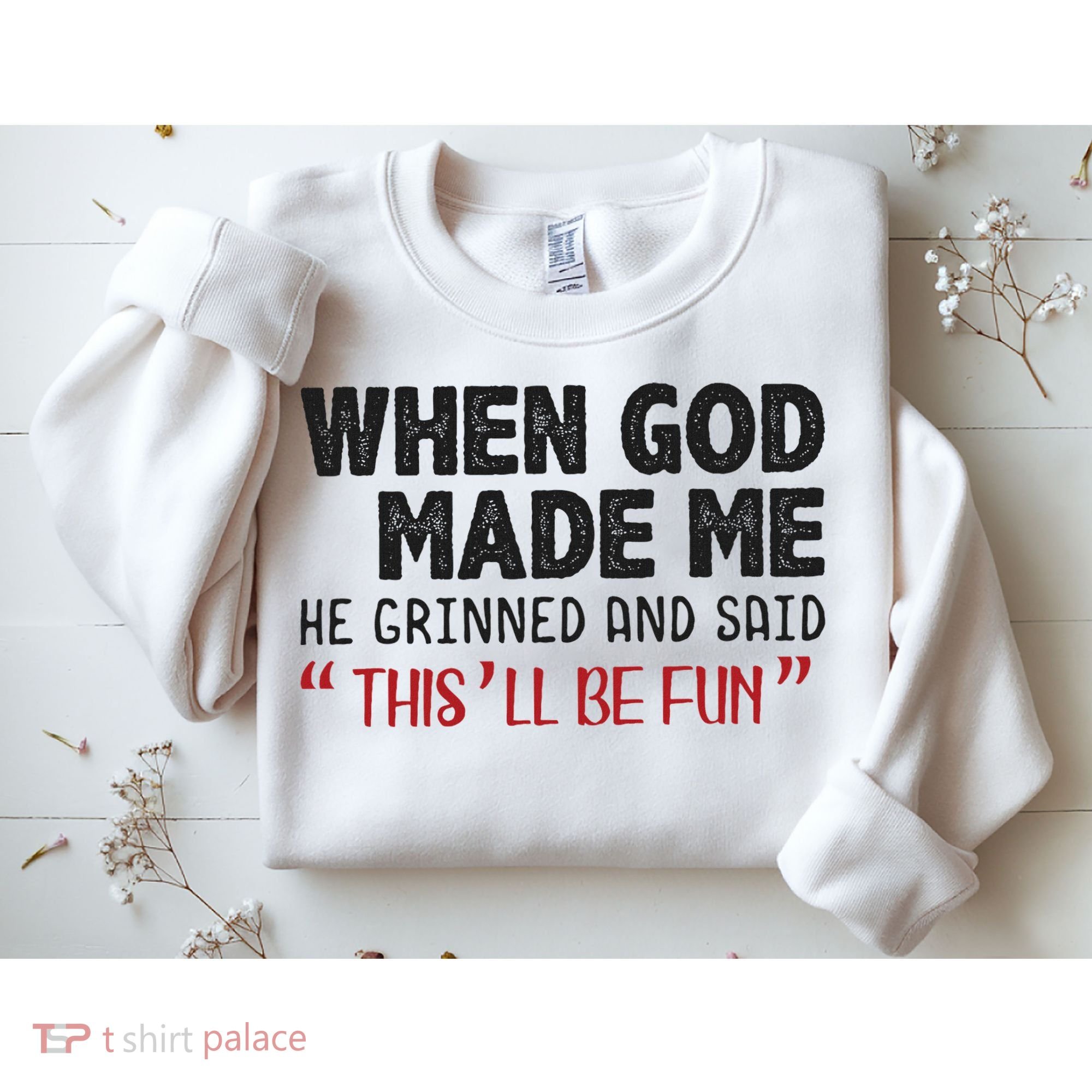 When God Made Me He Grinned And Said This Will Be Fun Sweatshirt