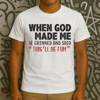 When God Made Me He Grinned And Said This Will Be Fun T-Shirt thumb 3
