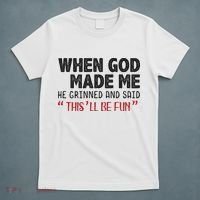 When God Made Me He Grinned And Said This Will Be Fun T-Shirt thumb 5