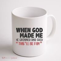 When God Made Me He Grinned And Said This Will Be Fun Coffee Mug thumb 1