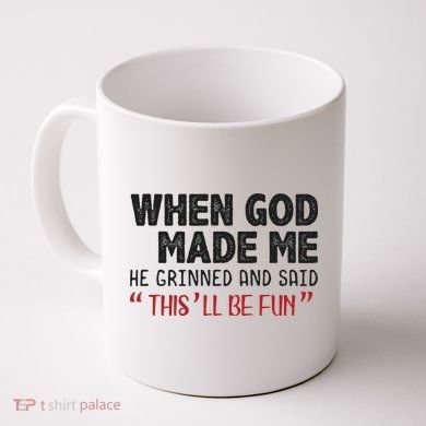 When God Made Me He Grinned And Said This Will Be Fun Coffee Mug