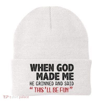 When God Made Me He Grinned And Said This Will Be Fun Beanie