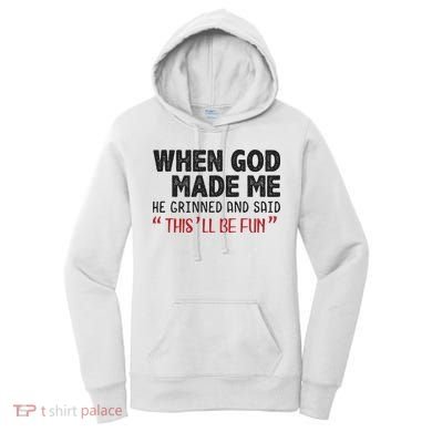When God Made Me He Grinned And Said This Will Be Fun Women's Hoodie