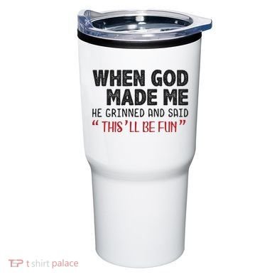 When God Made Me He Grinned And Said This Will Be Fun Tumbler