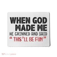 When God Made Me He Grinned And Said This Will Be Fun Mousepad thumb 0