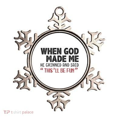 When God Made Me He Grinned And Said This Will Be Fun Ornament
