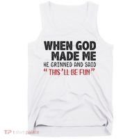 When God Made Me He Grinned And Said This Will Be Fun Tank Top thumb 0