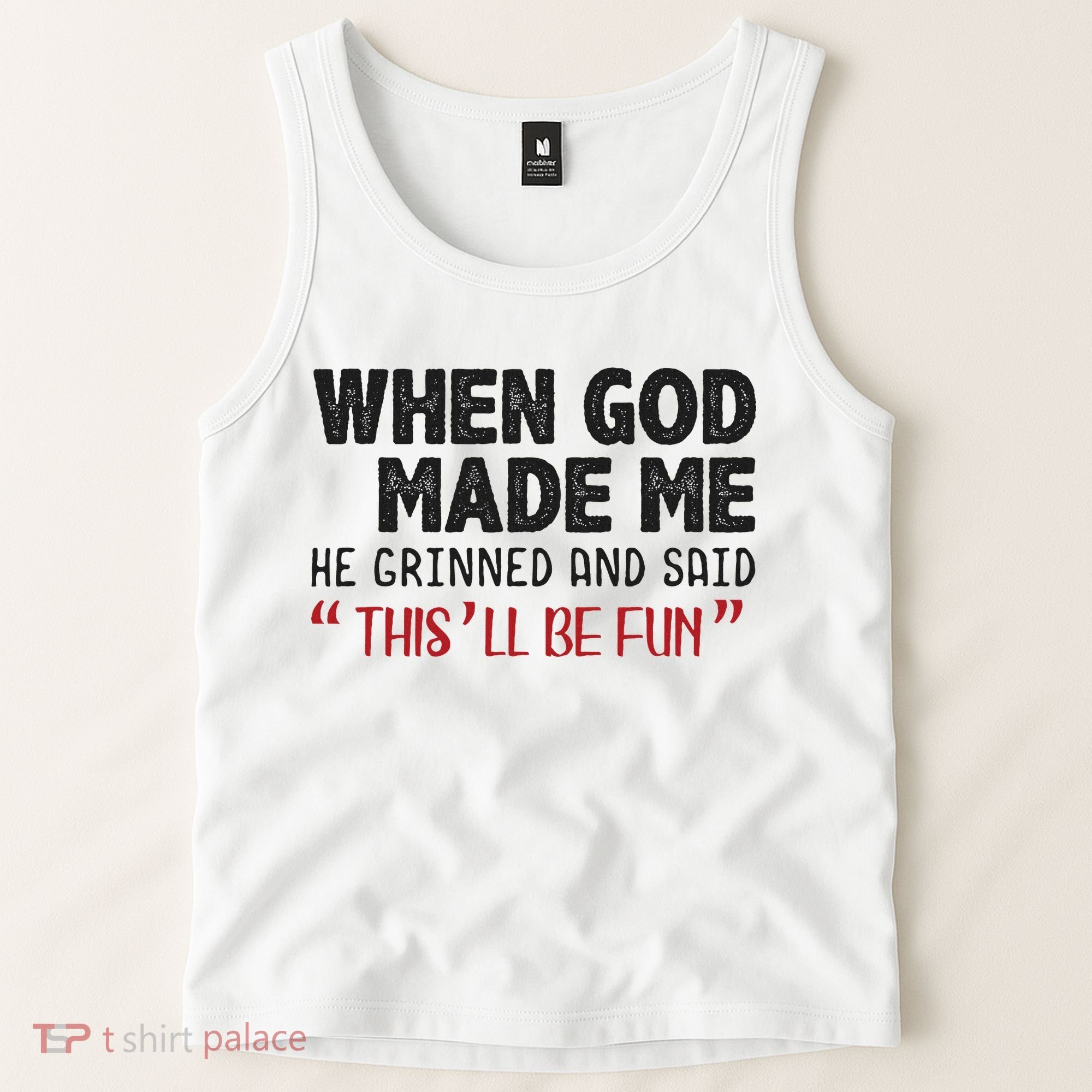 When God Made Me He Grinned And Said This Will Be Fun Tank Top