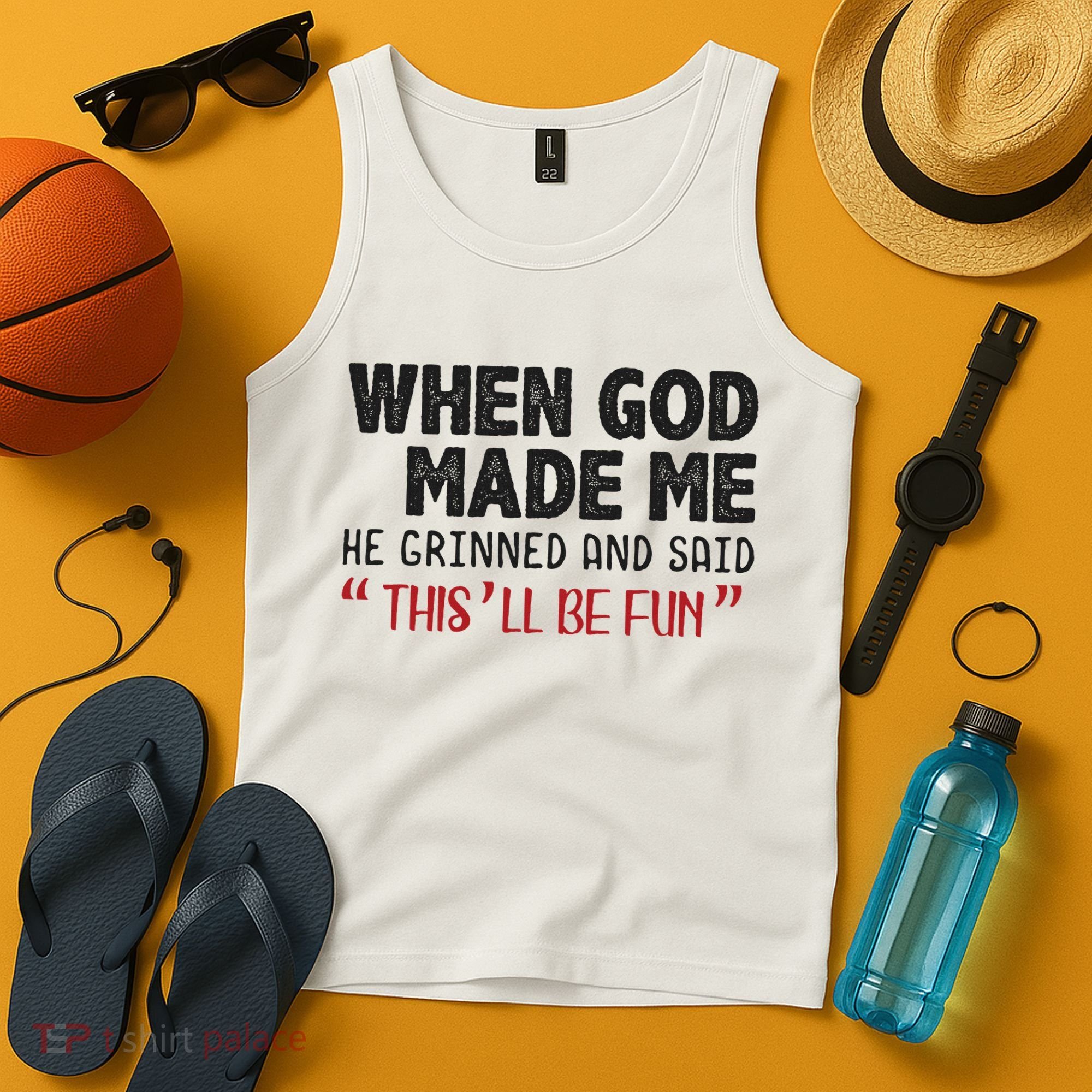 When God Made Me He Grinned And Said This Will Be Fun Tank Top