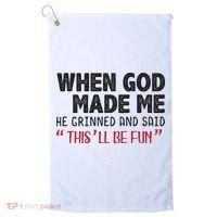 When God Made Me He Grinned And Said This Will Be Fun Golf Towel thumb 0