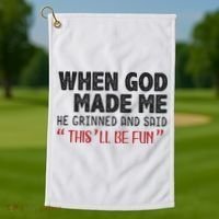 When God Made Me He Grinned And Said This Will Be Fun Golf Towel thumb 1