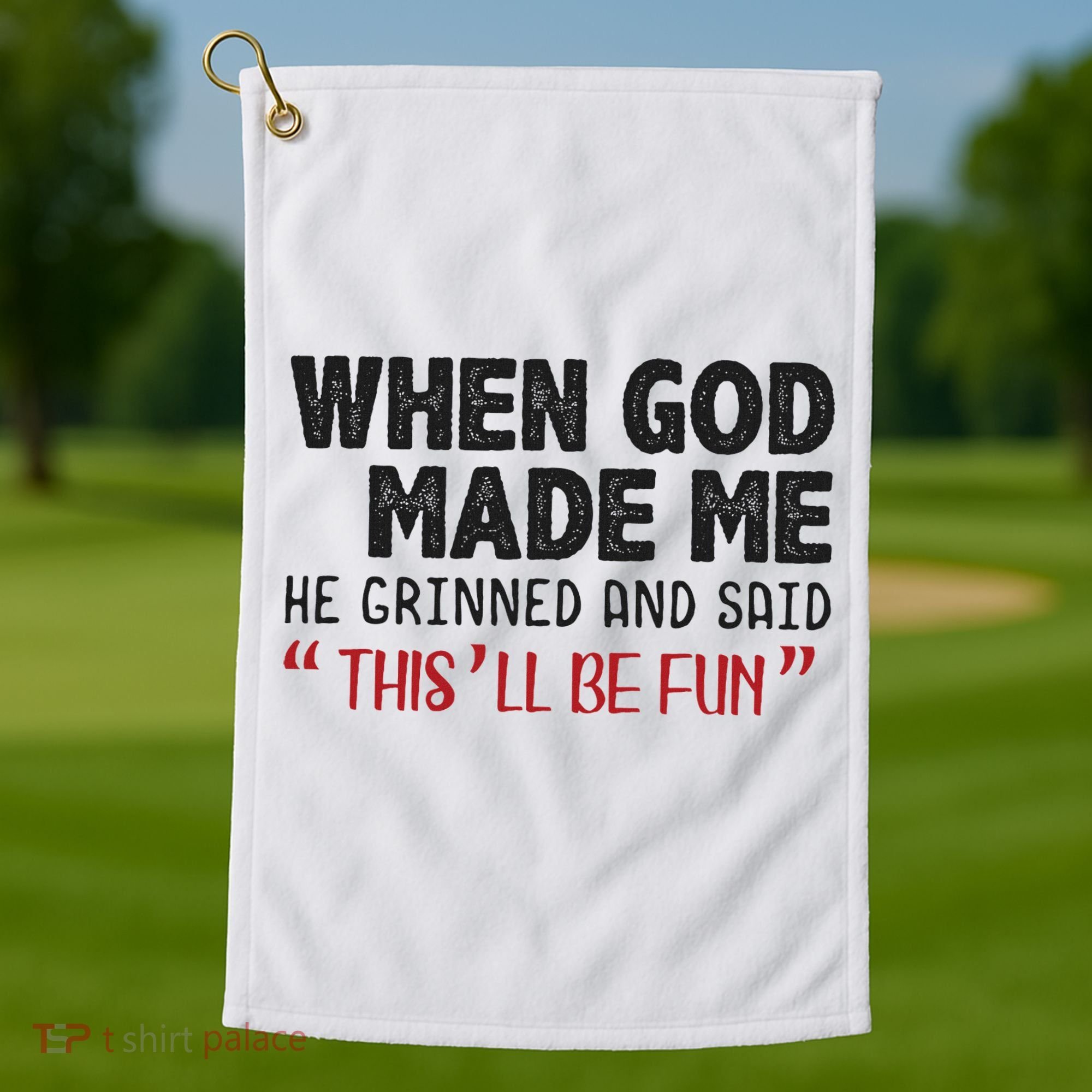 When God Made Me He Grinned And Said This Will Be Fun Golf Towel