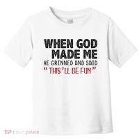When God Made Me He Grinned And Said This Will Be Fun Toddler T-Shirt thumb 0