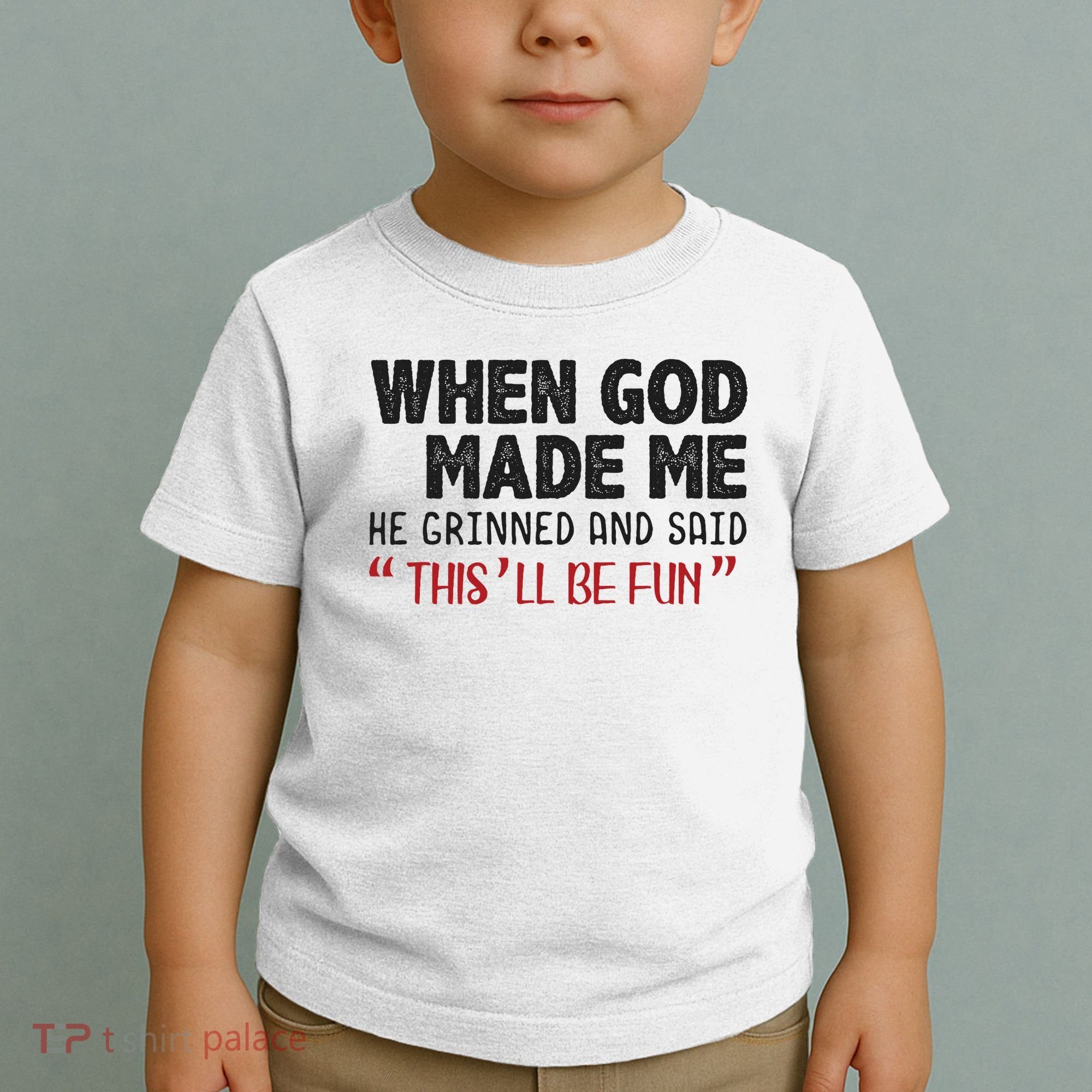 When God Made Me He Grinned And Said This Will Be Fun Toddler T-Shirt
