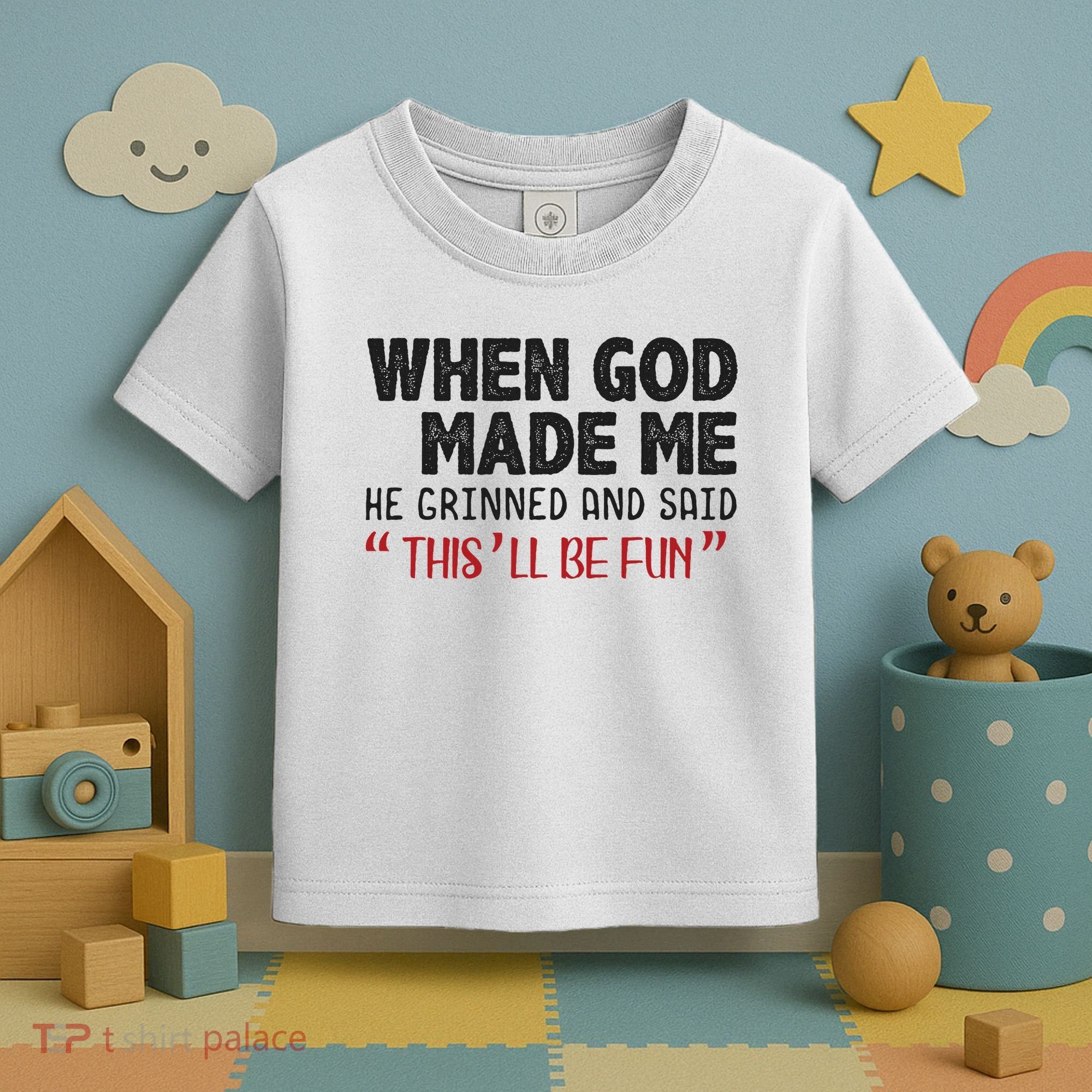 When God Made Me He Grinned And Said This Will Be Fun Toddler T-Shirt