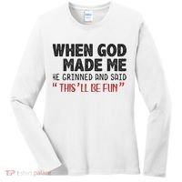 When God Made Me He Grinned And Said This Will Be Fun Women's Long Sleeve Shirt thumb 0