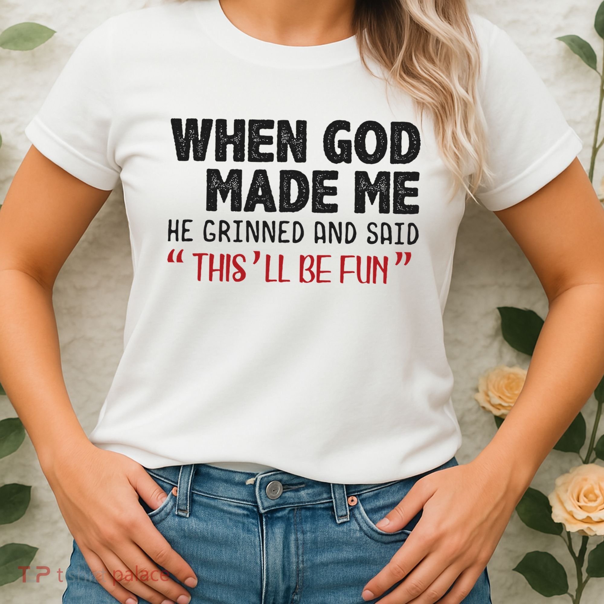 When God Made Me He Grinned And Said This Will Be Fun Women's T-Shirt